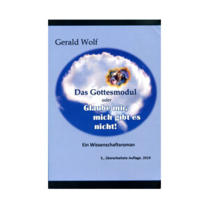 "Das Gottesmodul oder Glaube mir, mich gibt es nicht!" Wissenschaftsroman (Buch)