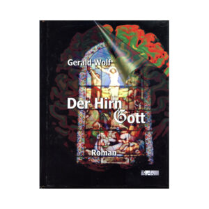 "Der HirnGott" Roman von Gerald Wolf