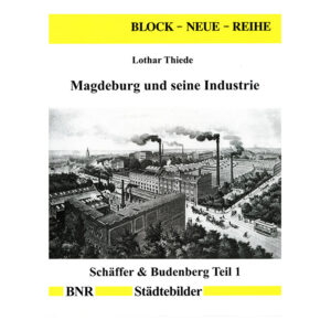 "Magdeburg und seine Industrie" Schäffer & Budenberg Teil 1 v. Lothar Thiede (Buch)