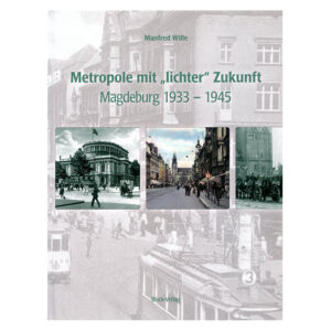"Metropole mit "lichter" Zukunft - Magdeburg 1933-1945" v. Manfred Wille (Buch)