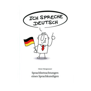 "Ich spreche Deutsch!" Sprachbetrachtungen eines Sprachkundigen Dieter Mengwasser (Buch)