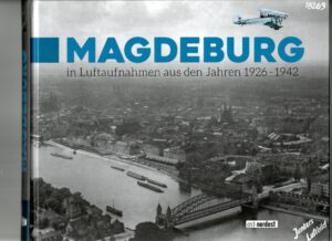 Magdeburg in Luftaufnahmen aus den Jahren 1926 - 1942