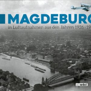 Magdeburg in Luftaufnahmen aus den Jahren 1926 - 1942