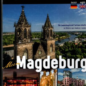 Mein Magdeburg Die Landeshauptstadt Sachsen-Anhalt in Bildern von Andreas Lander